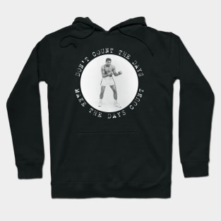 Muhammad Ali - Don't count the days. Make the days count. Hoodie